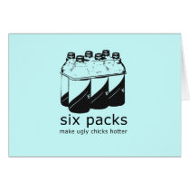 SIX PACKS MAKE UGLY CHICKS HOTTER cards