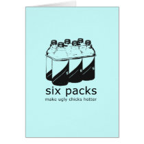 SIX PACKS MAKE UGLY CHICKS HOTTER cards
