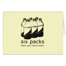 SIX PACKS MAKE UGLY CHICKS HOTTER cards