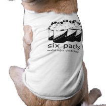 SIX PACKS MAKE UGLY CHICKS HOTTER pet clothing