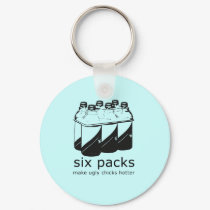 SIX PACKS MAKE UGLY CHICKS HOTTER keychains by Shirtuosity SIX PACKS MAKE UGLY CHICKS HOTTER keychains
