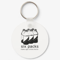 SIX PACKS MAKE UGLY CHICKS HOTTER keychains by Shirtuosity SIX PACKS MAKE UGLY CHICKS HOTTER keychains