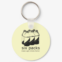 SIX PACKS MAKE UGLY CHICKS HOTTER keychains by Shirtuosity SIX PACKS MAKE UGLY CHICKS HOTTER keychains