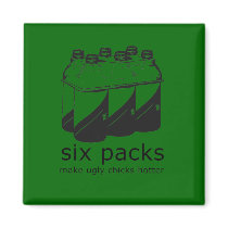 SIX PACKS MAKE UGLY CHICKS HOTTER magnets