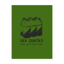 SIX PACKS MAKE UGLY CHICKS HOTTER postcards by Shirtuosity SIX PACKS MAKE UGLY CHICKS HOTTER postcards