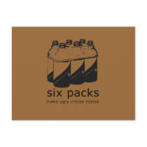 SIX PACKS MAKE UGLY CHICKS HOTTER postcards by Shirtuosity SIX PACKS MAKE UGLY CHICKS HOTTER postcards