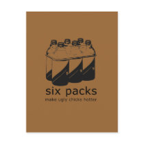 SIX PACKS MAKE UGLY CHICKS HOTTER postcards by Shirtuosity SIX PACKS MAKE UGLY CHICKS HOTTER postcards