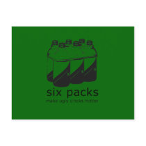 SIX PACKS MAKE UGLY CHICKS HOTTER postcards by Shirtuosity SIX PACKS MAKE UGLY CHICKS HOTTER postcards