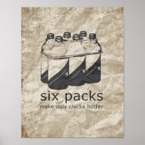 SIX PACKS MAKE UGLY CHICKS HOTTER POSTER