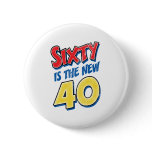 Sixty Is The New 40 Birthday buttons