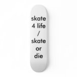 skate 4 life / skate or die skateboard