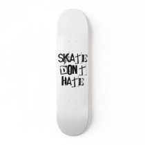 skate don't hate skateboards