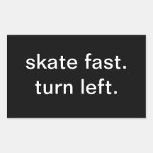 skate fast.  turn left. rectangle stickers