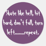 Skate like hell, hit hard, don't fall, turn lef... round sticker