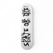 SKATE OR DIE!, SKATE, SKATE, OR, OR, DIE!, DIE! skateboards by picoteofishingteam SKATE OR DIE!, SKATE, SKATE, OR, OR, DIE!, DIE! skateboards