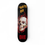 Skate or Die Skateboard