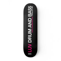 Skateboard I Luv Drum and Bass by luvdisaster Skateboard I Luv Drum and Bass