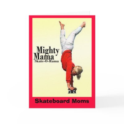 Skateboard Moms Mighty Mama Skate-o-Rama Greeting  Cards by pattihurst