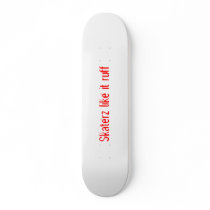 Skaterz like it ruff skateboards