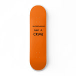 Skating aint a crime skate board