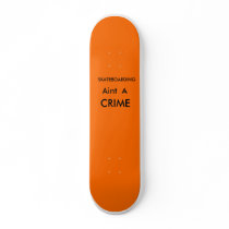 Skating aint a crime skate board