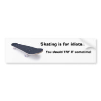 Skating is for idiots Sticker bumper stickers