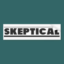 SKEPTICAL - Bumper Sticker bumper stickers