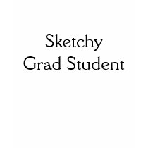 Sketchy Grad Student t-shirts