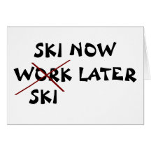Ski Now Ski Later Greeting Cards