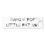 skiing is for little fat kids bumper stickers