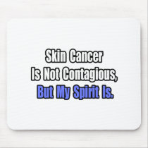 Skin Cancer Is Not Contagious.. mousepads