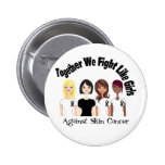 Skin Cancer Together We Fight Like Girls buttons