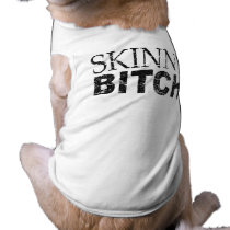 SKINNY BITCH pet clothing by Shirtuosity SKINNY BITCH pet clothing