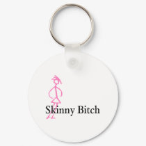 Skinny Bitch keychains by TeeZazzle Skinny Bitch keychains