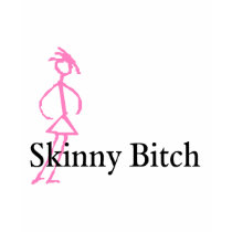 Skinny Bitch t-shirts by TeeZazzle Skinny Bitch t-shirts