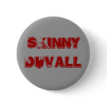 Skinny Duvall Button