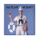 Skip Sayles_You Float My Boat! magnet by FUNauticals Skip Sayles_You Float My Boat! magnet
