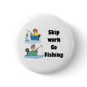 skip work go fishing merchandise buttons
