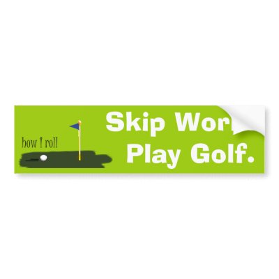 Skip Work. Play Golf. Bumper Stickers by sportyfun