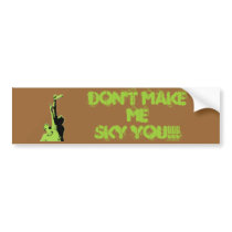 sky, DON'T MAKE MESKY YOU!!! bumper stickers by azoppi sky, DON'T MAKE MESKY YOU!!! bumper stickers