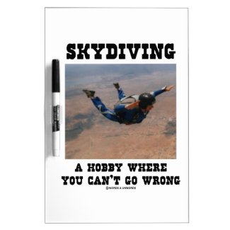 Skydiving A Hobby Where You Can't Go Wrong Dry-Erase Board