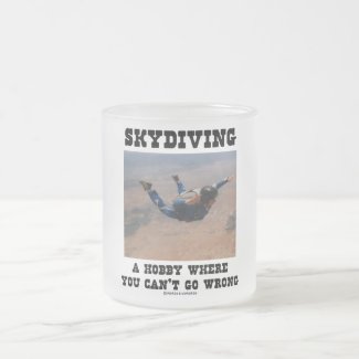 Skydiving A Hobby Where You Can't Go Wrong Mug