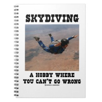 Skydiving A Hobby Where You Can't Go Wrong Spiral Notebook