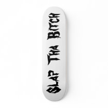 Slap  Tha  Bitch Skate Board