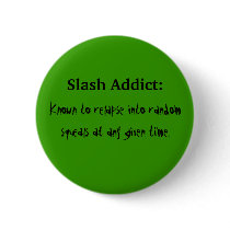 Slash Addict Pinback Button