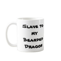 Slave to my Bearded Dragon Coffee Mug