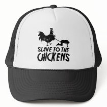 Slave to the chickens trucker hats