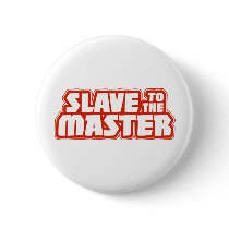 Slave to the Master Button