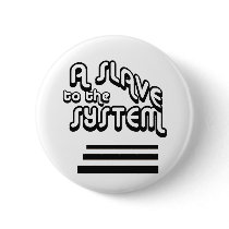 Slave to the System Button by socialjusticeink Slave to the System Button