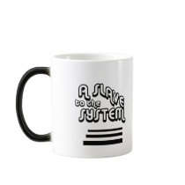 Slave to the System Morphing Mug
